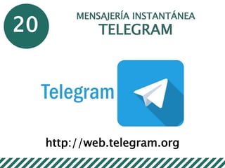 20
MENSAJERÍA INSTANTÁNEA
TELEGRAM
http://web.telegram.org
 