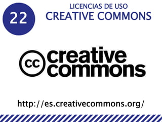 22
LICENCIAS DE USO
CREATIVE COMMONS
http://es.creativecommons.org/
 