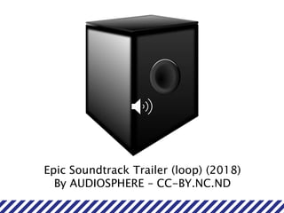 Epic Soundtrack Trailer (loop) (2018)
By AUDIOSPHERE – CC-BY.NC.ND
 