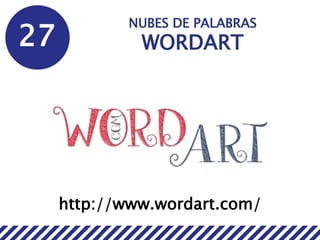 27
NUBES DE PALABRAS
WORDART
http://www.wordart.com/
 