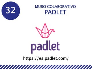 32
MURO COLABORATIVO
PADLET
https://es.padlet.com/
 