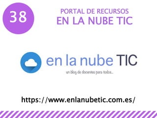 38
PORTAL DE RECURSOS
EN LA NUBE TIC
https://www.enlanubetic.com.es/
 