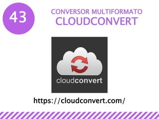 43
CONVERSOR MULTIFORMATO
CLOUDCONVERT
https://cloudconvert.com/
 