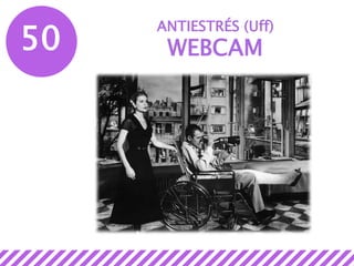 50
ANTIESTRÉS (Uff)
WEBCAM
 