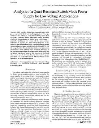 Full Paper
ACEEE Int. J. on Electrical and Power Engineering , Vol. 4, No. 2, Aug 2013

Analysis of a Quasi Resonant Switch Mode Power
Supply for Low Voltage Applications
1

K.Deepa , R.Jeyanthi2 and M.Vijaya Kumar3
1&2

Assistant Professors, EEE & ECE Department, Amrita Vishwa Vidyapeetham University,
Amrita school of engineering, Bangalore, Karnataka, India.
1
deepa.kaliyaperumal@rediffmail.com, 2jeyanthi.ramasamy@gmail.com
3
Professor, EE Department, JNTUA, Anatapur, Andra Pradesh, India.
application for their advantages like smaller size, limited radiofrequency disturbances and absence of switch current and
voltage spikes.
The converter presented here is suitable for robotic
applications as a switched mode power supply up to several
hundreds of Watts. It employs a ZVS-half wave push-pull
structure, which allows full exploitation of the transformer
core and high power density [7], [11] – [14]. The control
techniques normally used to control switching power supplies
is Pulse-width Modulation (PWM). The linear controllers like
P, PI, PID and enhanced controllers like EPI and EPID are
used to produce PWM signal to actuate the switch [10], [14].
The authors have already reported the topology with PI
technique [14]. This paper is a extended work of the paper
with analysis of the enhanced controllers like EPID and EPI.
The simulation and experimental results for a closed loop
analog controller based 5W, 50 kHz single-output ZVS half
wave push-pull converter industrial prototype for robotic
and satellite applications are discussed in this paper.

Abstract—QRC provides efficient and regulated switch mode
power supplies for robotic and satellite applications. This paper
addresses the enhanced controller techniques for high
frequency isolation based push-pull Quasi Resonant
Converter. This technique is similar to the conventional PI
controller technique but varies only the enhancement
constants to improve the time domain response of the
converter. The proposed converter is designed for low output
voltage and power rating, characteristically 5V and 5 W, with
the comprehension of current design trends towards enhanced
performance. At the primary stage, to validate the design of
the converter, simulation is performed in PSIM for ±50% load
variations. A prototype model of this converter is developed.
The results obtained from the experimental set-up are
presented and analysed in detail. The results reveal the
superiority of the proposed method.
Index Terms— Power supply, Push-pull Converter, Zero Voltage
Switching, Enhanced PID controller, Quasi Resonant
Converter (QRC)

I. INTRODUCTION
II. PUSH-PULL ZVS QUASI RESONANT CONVERTER

Low voltage applications like switch mode power supplies
for Robots and aerospace applications insist in smaller size
power supplies for powering the servo motor used in robots
and for powering the transmitter and receiver of satellites.
Hence for these applications Push-Pull converter is chosen
and analysed in detail in this paper. This converter has the
following advantages - it is an efficient converter in the low
power range, it has an inbuilt isolation transformer, good
transformer utilization factor and double the power output
than its same rated forward converter counterpart. To add on
to these advantages ZVS technique is incorporated across
the switches to reduce the switching losses and high
switching frequency is selected for reducing the size and
weight of the converter [6] – [15].
Selection of higher switching frequency tend to decrease
the component size and on its counter shoots the switching
losses high at both turn on and turn-off of the switch. This
leads to a considerable power loss, high electromagnetic
pollution and the oscillations caused by converter parasitic
elements. The above mentioned disadvantages results in
high current and voltage stresses, which are almost
unpredictable, depending on circuit layout. Liu and Lee
reported new topologies to decrease the switching losses at
high frequency operation [1]. Several new topologies arose
as reported in [2] – [5] and are widely used in industrial
© 2013 ACEEE
DOI: 01.IJEPE.4.2.1235

The quasi resonant waveforms of the converter in Fig.1
are shown in Fig.2. Any switching action in the converter
changes the circuit configuration or modes. This converter
has six such operating modes as explained in [7]. The
specification and designed values of the converter are as
tabulated in table I. The open loop simulation, closed loop
simualtion and hardware implementations are carried out with
these designed values.
III. OPEN LOOP SIMULATION
The open loop simulation of the converter shown in Fig.1
is simulated in PSIM. The output voltage (Vo) and current
(Io) obtained are presented in Fig.3. The resonant waveforms
of the primary capacitors and inductors are shown in Fig.4.
The figure clearly depicts that the primary switches are turned
ON at zero crossing of the resonant capacitor voltage (i.e)
voltage across the switches. Hence the switching losses are
drastically reduced. It is also observed that the resonant
waveforms (the voltage across the resonant capacitors and
the current through the resonant inductor) are not distorted
even under load variations. The resonant waveforms for ±50%
of load variations are shown in Fig.5 to Fig.8. From Fig.5,
Fig.6 and Fig.7, Fig.8, it is pragmatic that the peak capacitor
voltages and inductor currents are in the range of 45V to 50V
85

 