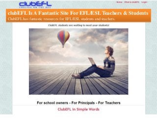 clubEFL Is A Fantastic Site For EFL/ESL Teachers & Students
ClubEFL has fantastic resources for EFL/ESL students and teachers.

 
