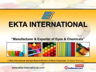 EKTA INTERNATIONAL
“Manufacturer & Exporter of Dyes & Chemicals”
 