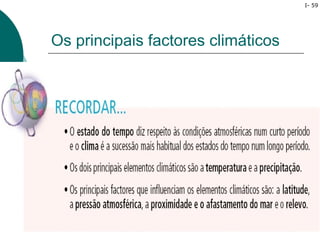 I- 59




Os principais factores climáticos
 