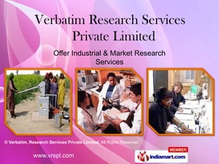 Offer Industrial & Market Research
                                      Services




© Verbatim, Research Services Private Limited, All Rights Reserved


              www.vrspl.com
 