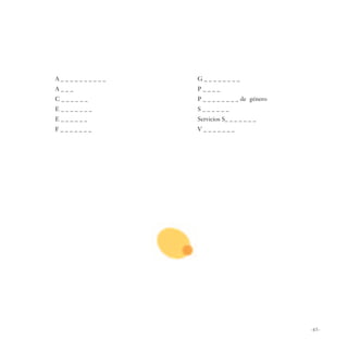 A__________   G________
A___          P____
C______       P _ _ _ _ _ _ _ _ de género
E_______      S______
E______       Servicios S_ _ _ _ _ _ _
F_______      V_______




                                            -65-
 