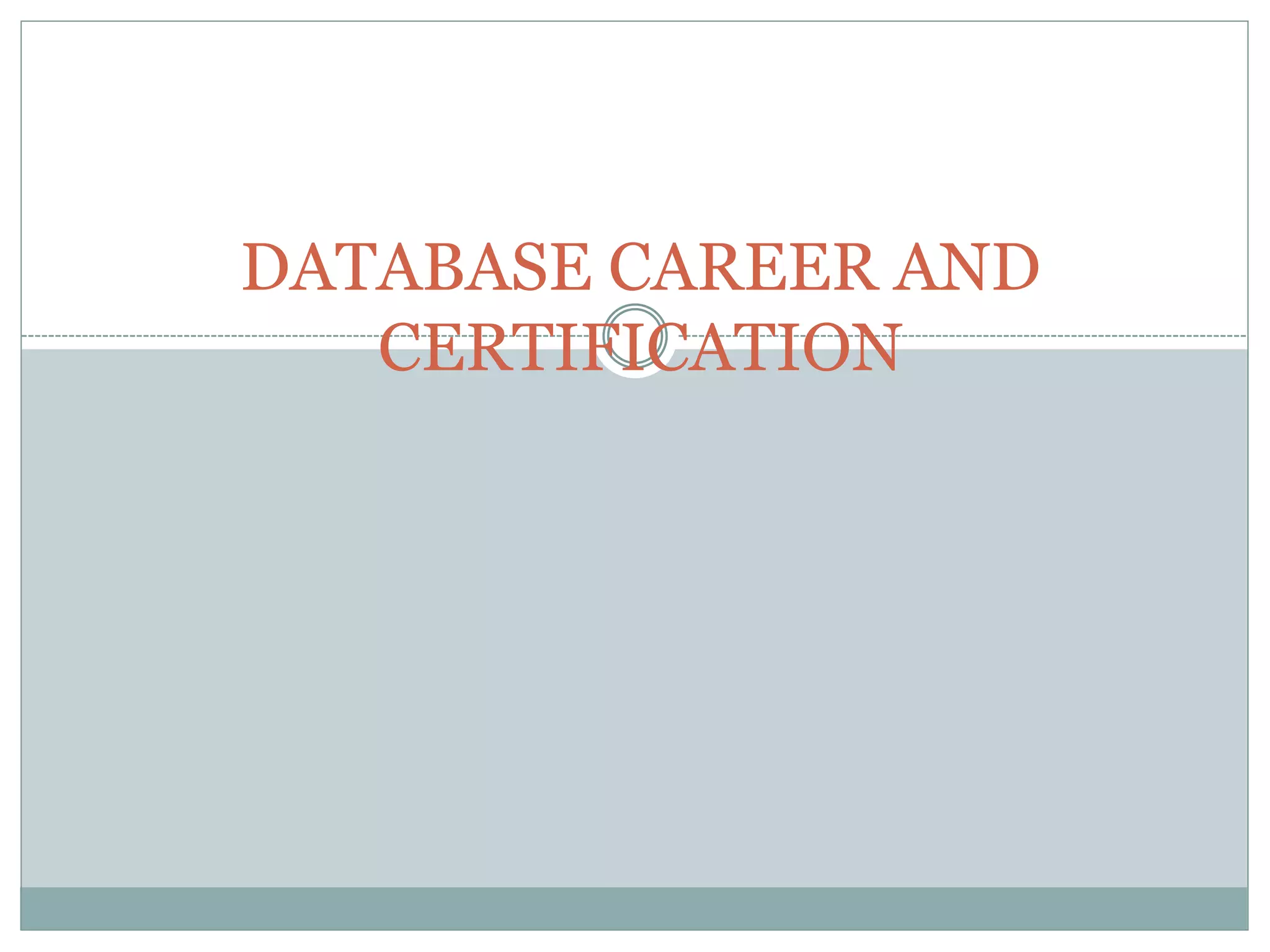 DATABASE CAREER AND 
CERTIFICATION 
 