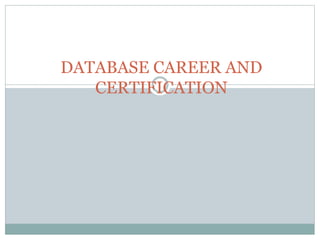 DATABASE CAREER AND 
CERTIFICATION 
 
