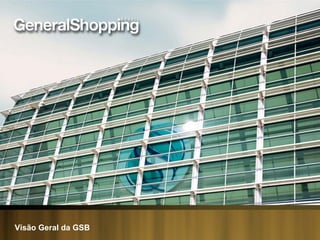 11
Visão Geral da GSBVisão Geral da GSB
 