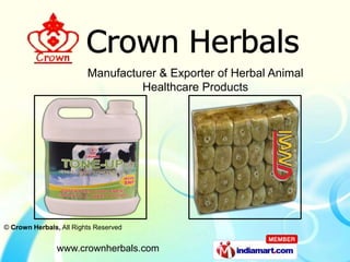 Manufacturer & Exporter of Herbal Animal
                                  Healthcare Products




© Crown Herbals, All Rights Reserved


                www.crownherbals.com
 