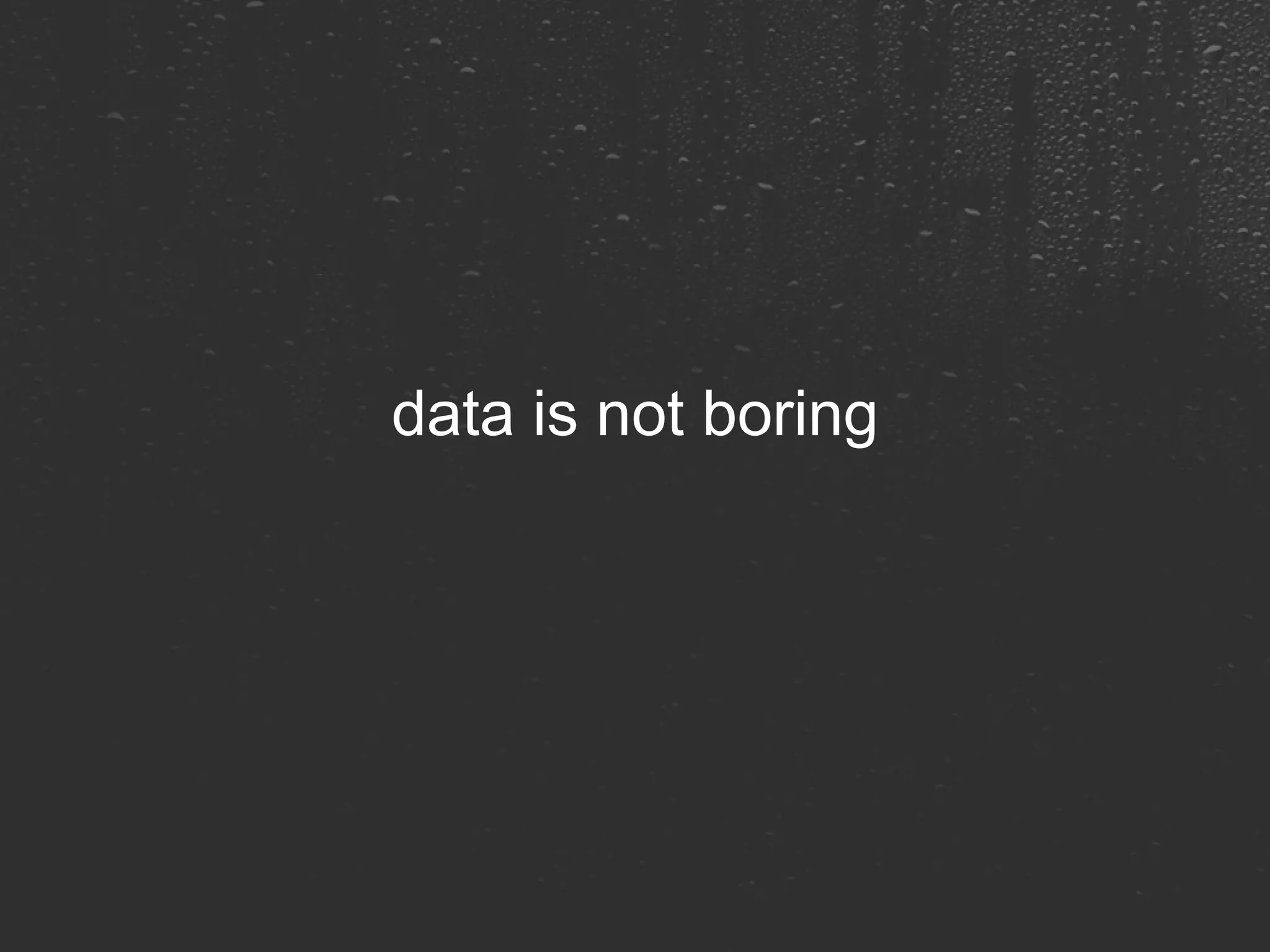 data is not boring 