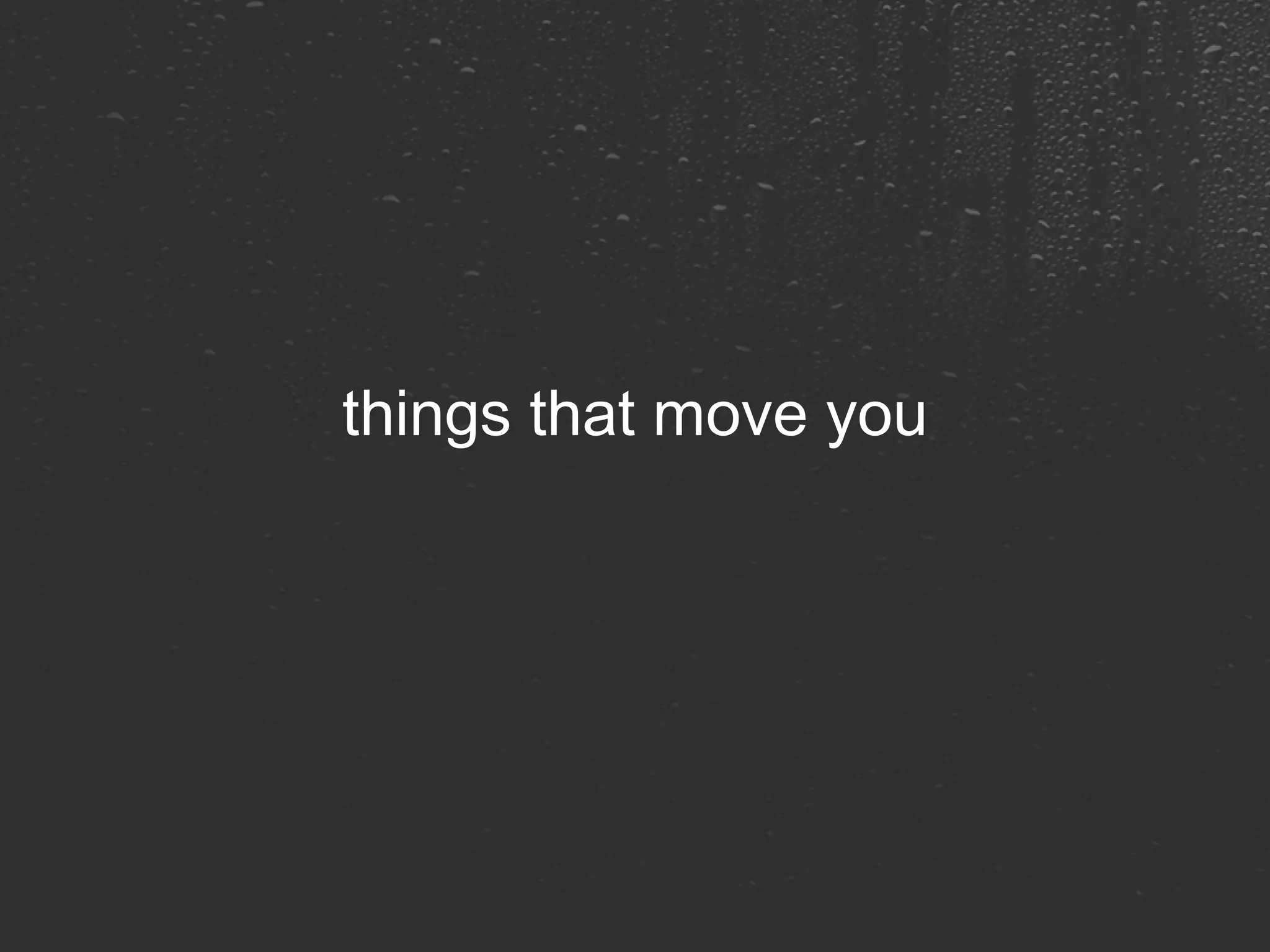 things that move you 