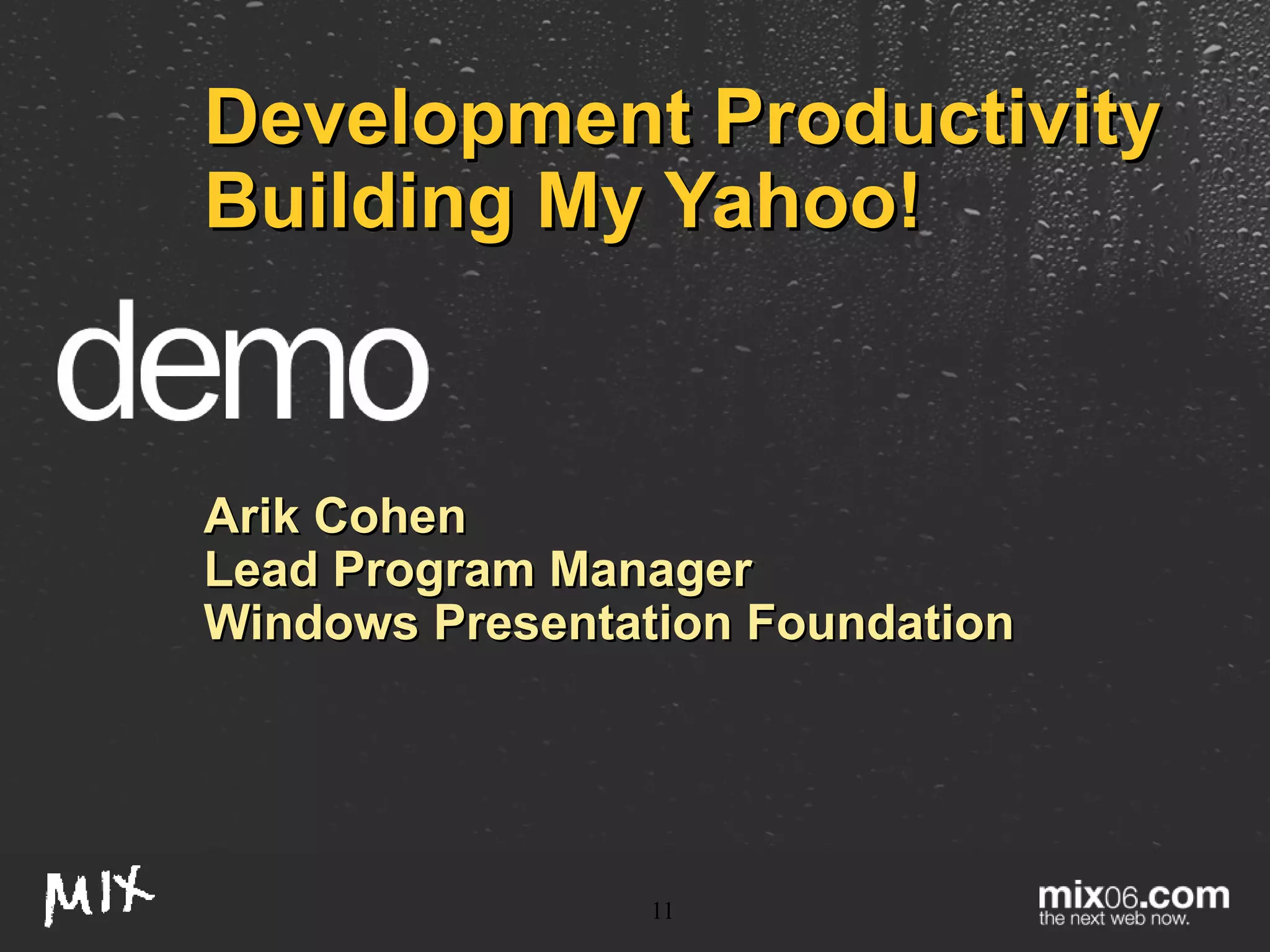 Development Productivity Building My Yahoo! Arik Cohen Lead Program Manager Windows Presentation Foundation 