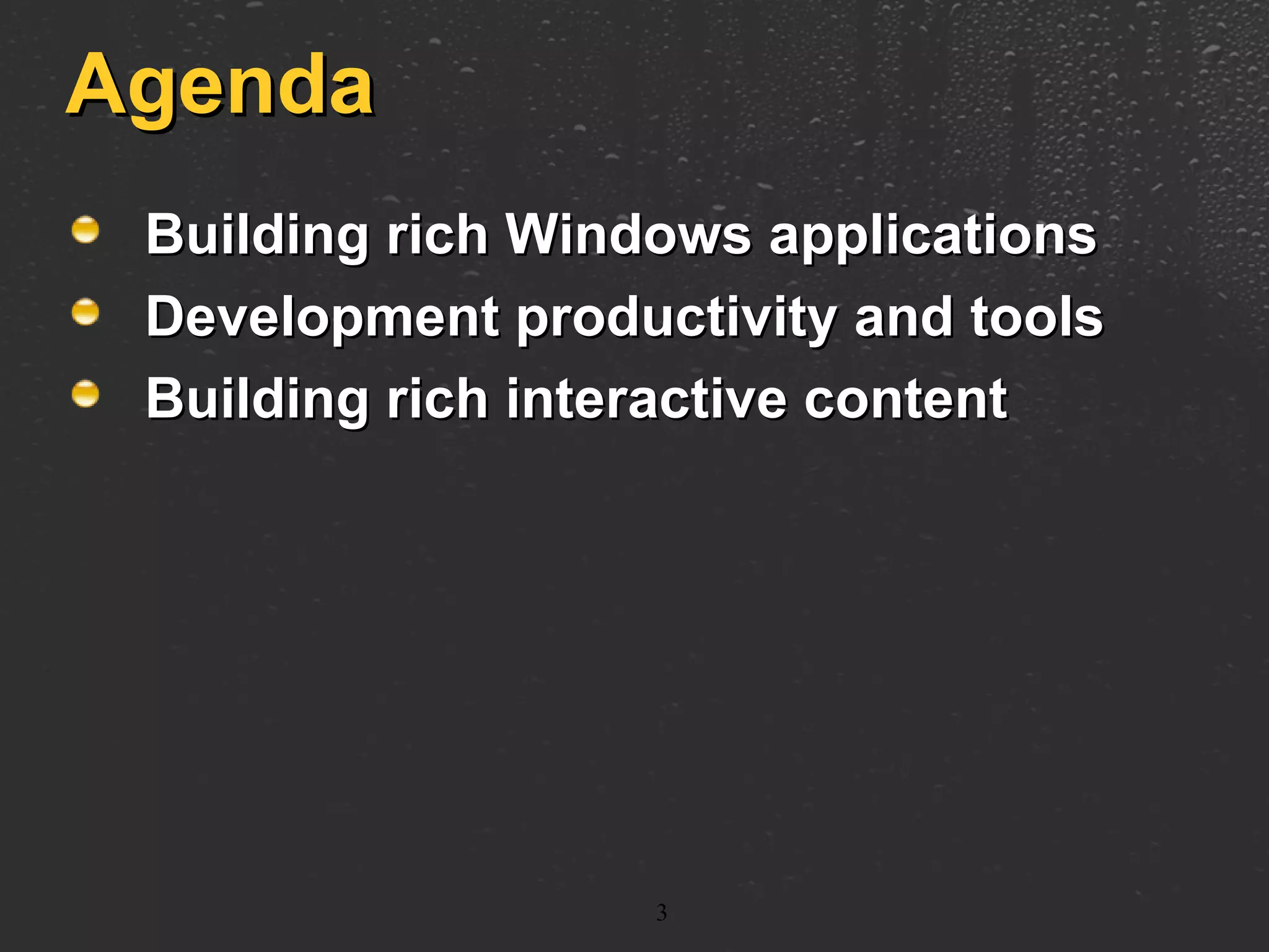 Agenda Building rich Windows applications Development productivity and tools Building rich interactive content 