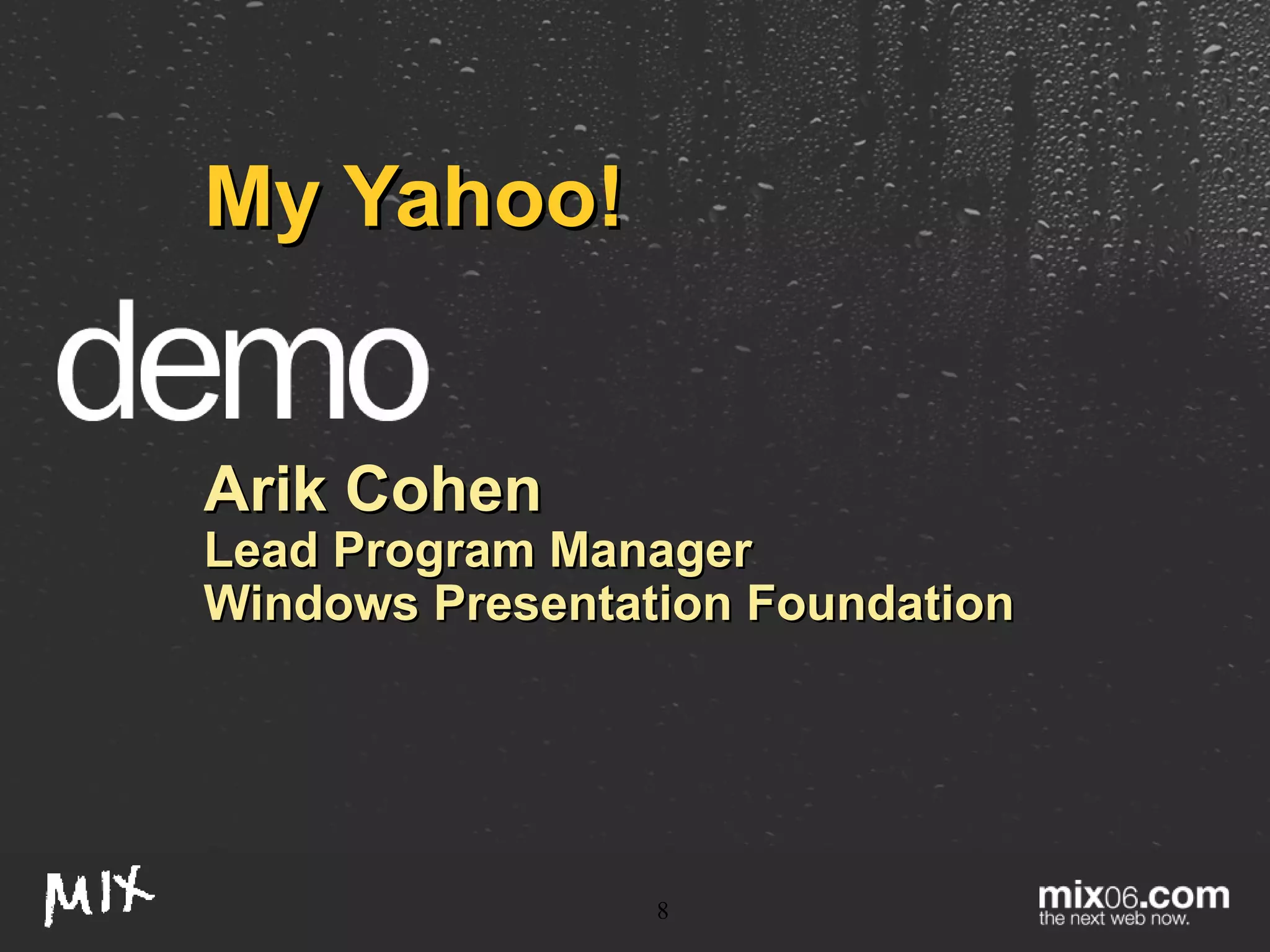 My Yahoo! Arik Cohen Lead Program Manager Windows Presentation Foundation 