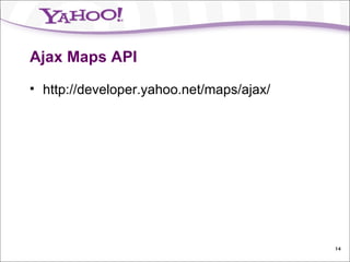 Ajax Maps API http://developer.yahoo.net/maps/ajax/ 
