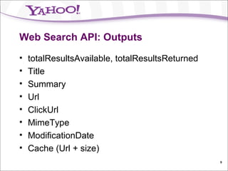Web Search API: Outputs totalResultsAvailable, totalResultsReturned Title Summary Url ClickUrl MimeType ModificationDate Cache (Url + size) 