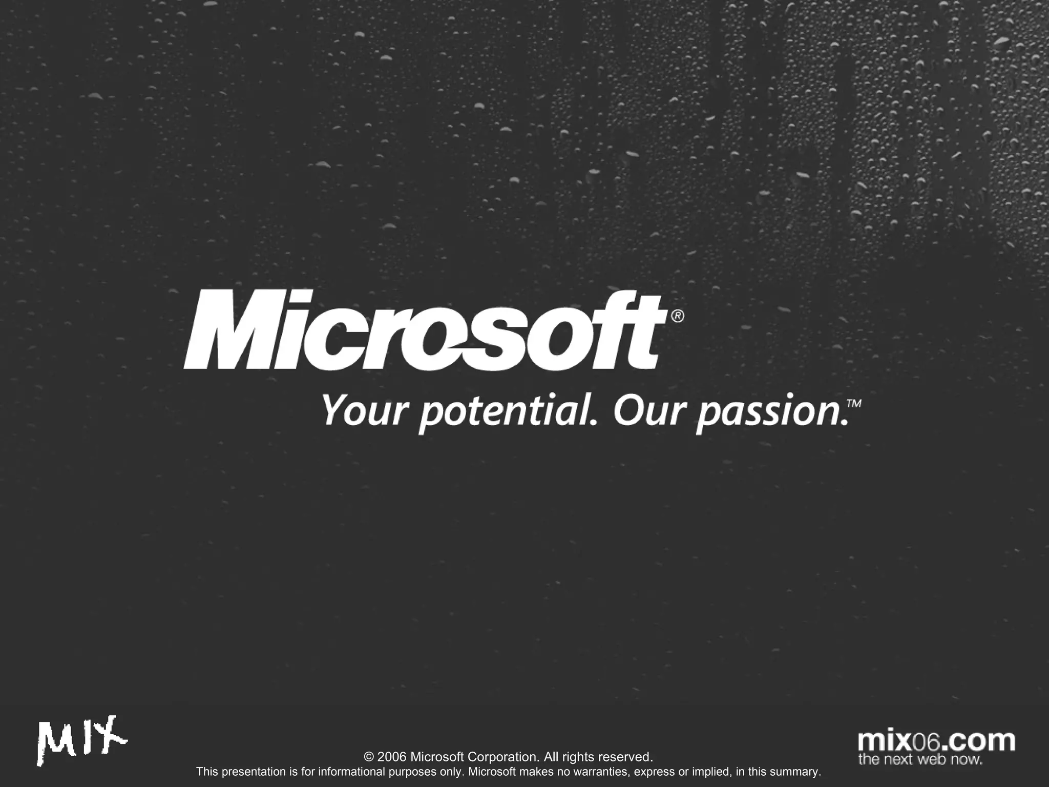 © 2006 Microsoft Corporation. All rights reserved. This presentation is for informational purposes only. Microsoft makes no warranties, express or implied, in this summary. 