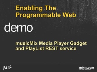 Enabling The Programmable Web musicMix Media Player Gadget and PlayList REST service 