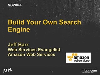 Build Your Own Search Engine Jeff Barr Web Services Evangelist Amazon Web Services NGW044 