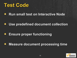 Test Code Run small test on Interactive Node Use predefined document collection Ensure proper functioning Measure document processing time 