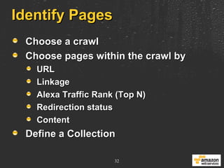 Identify Pages Choose a crawl Choose pages within the crawl by URL Linkage Alexa Traffic Rank (Top N) Redirection status Content Define a Collection 