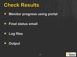Check Results Monitor progress using portal Final status email Log files Output 