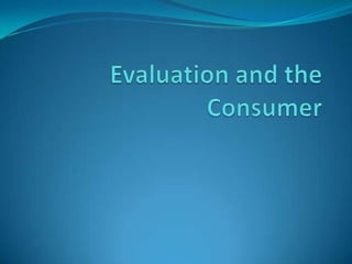 Evaluation and the Consumer 