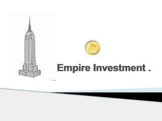 Empire Investment .Empire Investment .
.
 