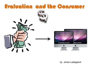 Evaluation  and the Consumer by  Jonas Ladegaard 