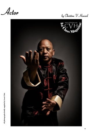 19
AllphotographskindlysuppliedbyEwartChin
Actor by Christina V Howard
1stC
lass Mag
azine
www.cvh1stclass.com
cvh
 