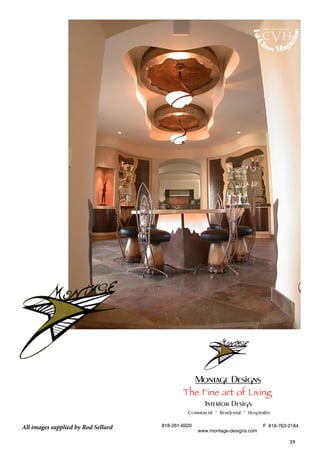 29
Montage Designs
The Fine art of Living
818-261-6920
Commercial * Residential * Hospitality
Interior Design
www.montage-designs.com
F 818-763-2184All images supplied by Rod Sellard
1stC
lass Mag
azine
www.cvh1stclass.com
cvh
 