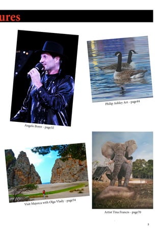 3
ures
Artist Tina Francis - page70
Philip Ashley Art - page44
Angelo Borer - page32
Visit Majorca with Olga Vlady - page54
 