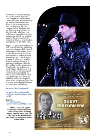 34
movie and is currently filming
the second part of ‘Someone
Dies Tonight’ by Croatian Film
Dirctor Viekoslav Katusin He also
got his first role in the United
States in the monumental epic
film The Regiment, by Film
Directors Stevin Stix Josey with
Jan Thurling. Angelo brings to
life all his roles which are very
realistic and reveals his true gift as
an awesome actor. I was certainly
glued to the screen, such is his
presence in films, as he certainly is
unforgettable in the villain roles.
Angelo is a genius at everything he
does from tap dancing, producing
shows to acting he is very versatile
and unique in that his rare skills
as an actor is contrast to him as a
great tap dancer making him the
most sought after creative artist
of today. A talent very humble
down to earth gentleman he is
a perfectionist in everything he
does and the results are awesome.
It is a feast for the audiences to
watch Angelo whether he is on a
movie screen or tap dancing one
is forever mesmerised and he
attracts fans worldwide who just
cant get enough and want more
and more, such is the magnetic
effect as one recognises a great star
in action. Watching both his roles
is a must. Here are the links:
www.crazy-feet-company.ch
www.crazy-feet-company.ch/
en-gb/movies/singsingsing_film-
en-GB
You Tube
www.youtube.com/
watch?v=35vxAzzulK8&sns=em
CVH 1st Class wish Angelo
Borer every continued success.
I particularly loved watching
Angelo sing and dance with The
Crazy Feet in this YouTube link,
and would encourage our readers
to watch this.
1stC
lass Mag
azine
www.cvh1stclass.com
cvh
 