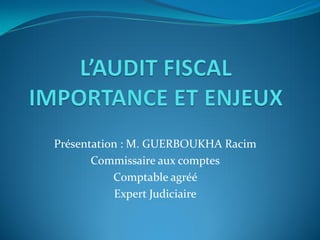 Présentation : M. GUERBOUKHA Racim
Commissaire aux comptes
Comptable agréé
Expert Judiciaire
 