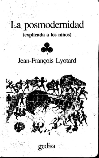 (explicada a los niños)
Jean-Frangois Lyotard
 