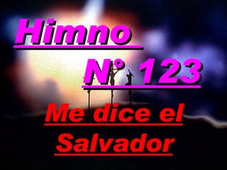 Himno  N° 123 Me dice el Salvador 