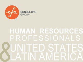 &
CONSULTING
GROUP
HUMAN RESOURCES
PROFESSIONALS
UNITED STATES
LATIN AMERICA
 