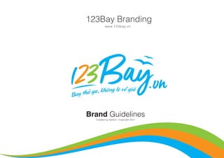 Created by Saokim | Copyright 2017
Brand Guidelines
123Bay Branding
www.123bay.vn
 