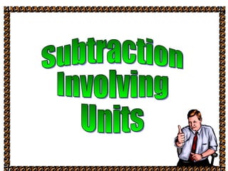 Subtraction Involving Units 