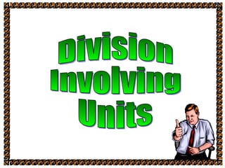 Division Involving Units 