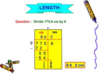 Question  :  Divide 775.8 cm by 9 cm mm 8 6 . 2 cm ● 9 8 7 8 7 5 2 7 5 5 5 4 6 1 8 2 1 8 ─ ─ LENGTH 