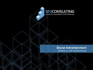 Social Advertainment
 Spielend zur mehr Kundenbindung
 