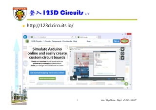 shape the future 
登入123D Circuits 1/2 
5 Wu, ShyiShiou Dept. of E.E., NKUT 
 http://123d.circuits.io/ 
 
