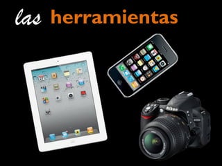 he
las herramientas
 
