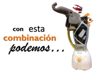 combinación
podemos…
estacon
 